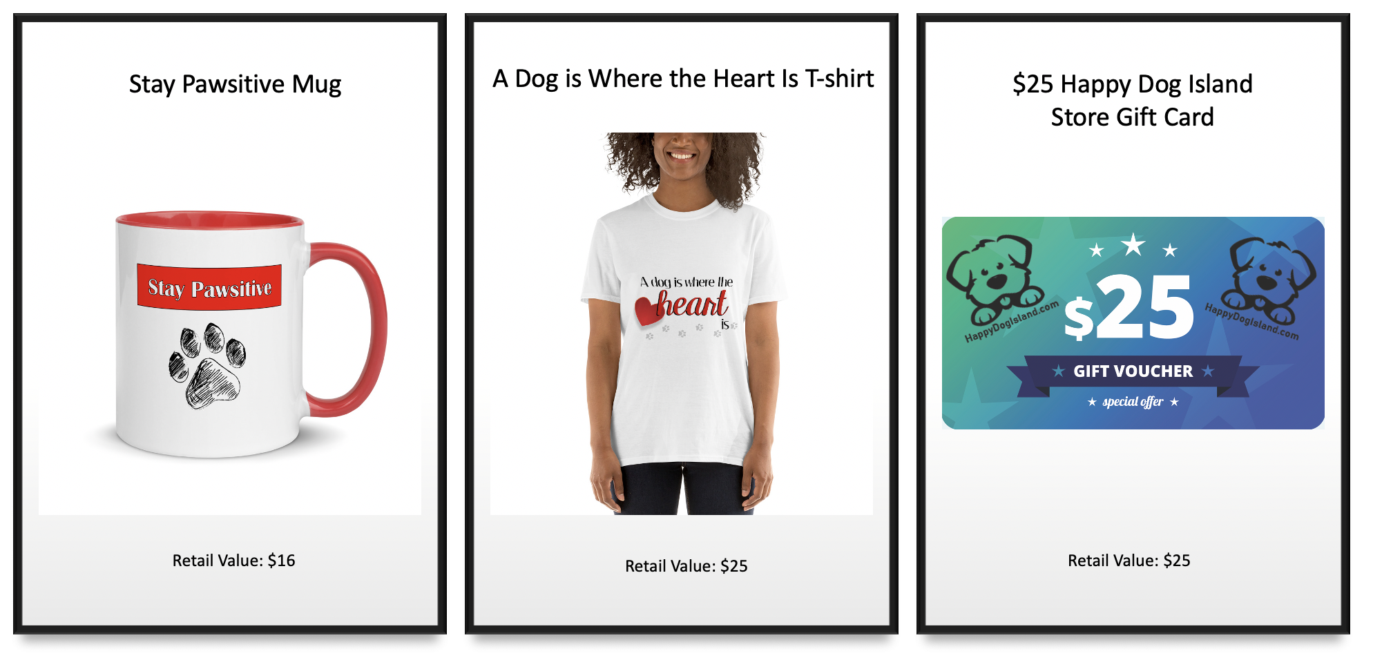 Stay Pawsitive Mug Retail Value $16, A Dog is Where the Heart Is T-shirt Retail Value $25 and $25 Happy Dog Island Store Gift Card